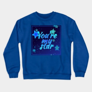 You're my star Crewneck Sweatshirt